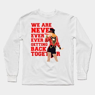 We are never ever getting back together Taylor Swift Long Sleeve T-Shirt